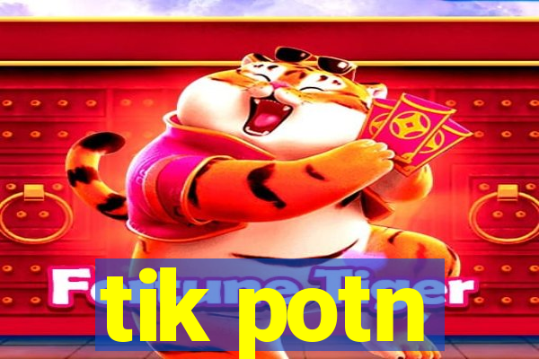 tik potn
